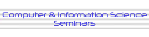 Computer and Information Science Seminars